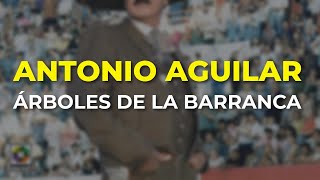 Antonio Aguilar  Árboles de la Barranca Audio Oficial [upl. by Tra]