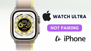 How to Fix Apple Watch Ultra Not Pairing with iPhone [upl. by Eelrahc]