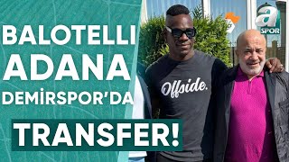 Balotelli Resmen Adana Demirsporda  A Spor  Spor Gündemi Transfer  15092023 [upl. by Analra]