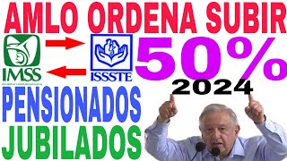 🎉AMLO ORDENA 50 SUBE PENSIÓN IMSS ISSSTE AMLO 2024 PENSIONADOS Y JUBILADOS NO QUE NO [upl. by Atinahc]