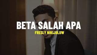 BETA SALAH APA  Fresly Nikijuluw Lirik [upl. by Oicaroh193]