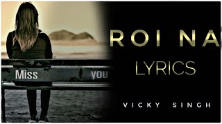 Roi na je yaad meri aayi ve song love story song roi na jo lyrical video song vicky singh [upl. by Bicknell]