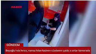 Beyoğlunda hırsız namaz kılan kadının cüzdanını çaldı o anlar güvenlik kamerasına yansıdı [upl. by Nylek]