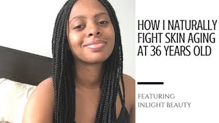 How I Naturally Fight Skin Aging at 36 Years Old featuring Inlight Beauty Skincare [upl. by Grube]