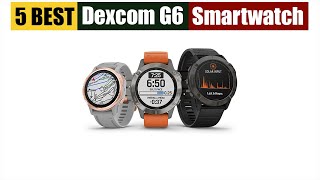 Best Smartwatch for Dexcom G6 of 2024 Updated [upl. by Imuya]