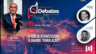 DEBATE A IGREJA ATRAVESSARÁ A GRANDE TRIBULAÇÃO [upl. by Castorina]