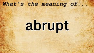 Abrupt Meaning  Definition of Abrupt [upl. by Aineval20]