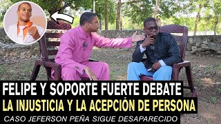 Fuerte debate entre felipe y soporte 🤯 la injusticia y la acepción de personas Caso Jeferson peña [upl. by Pearlstein]