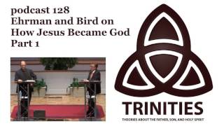 Ehrman and Bird on How Jesus Became God  Part 1  trinities 128 [upl. by Nylrak]