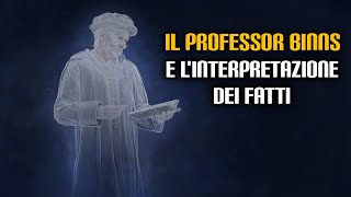 Il professor Binns e linterpretazione dei fatti [upl. by Yekcor]