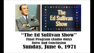 quotTHE ED SULLIVAN SHOW” AUDIO ONLY LAST PROGRAM INTRO AND ENDING JUNE 6 1971 [upl. by Downall589]