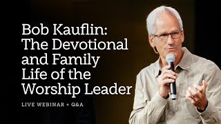 Bob Kauflin The Devotional and Family Life of the Worship Leader—A Sing Global Conversation [upl. by Nomzzaj]