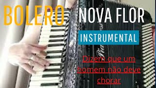 Nova Flor Dizem que um homem não deve chorar INSTRUMENTAL SANFONA ACORDEON [upl. by Schulein985]