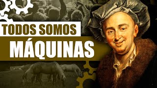 El ALMA NO EXISTE sólo somos MÁQUINAS  El HombreMáquina la filosofía de La Mettrie [upl. by Geldens]