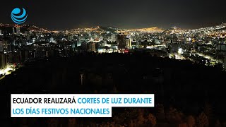 Ecuador realizará cortes de luz durante los días festivos nacionales [upl. by Ledoux]