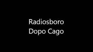 Radiosboro  Dopo Cago [upl. by Anastase]