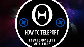 How to Teleport — Onward Concepts with Theta [upl. by Oirad]