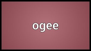 Ogee Meaning [upl. by Kcirdnekal]