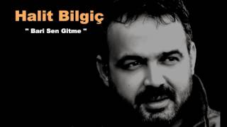 Halit Bilgiç  Bari Sen Gitme [upl. by Siuoleoj]