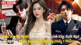 Thiếu Gia Tài Phiệt Khinh Thường Lính Vừa Xuất Ngũ Ai Ngờ Là Thiếu Soái Quân Đội Uy Chấn 1 Phương [upl. by Anaizit779]