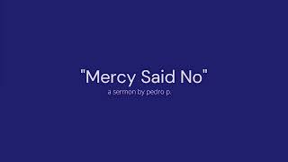 Sermon  Mercy Said No [upl. by Trembly]