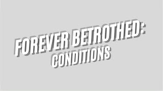 Forever Betrothed Conditions [upl. by Krista]