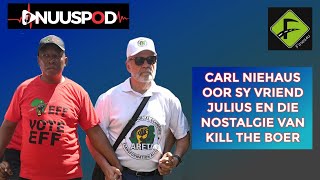 Carl Niehaus oor sy vriend Julius en die nostalgie van Kill the Boer [upl. by Ailssa]