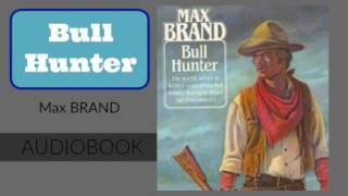 Bull Hunter by Max Brand  Audiobook [upl. by Bertila]