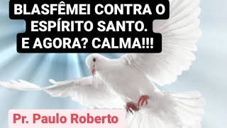 BLASFEMEI CONTRA O ESPÍRITO SANTO  PRECISO DE AJUDA  ENTÃO VC NÃO É UM BLASFEMADOR  CALMA [upl. by Wickner840]