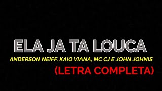 Ela Já Tá Louca  Anderson Neiff Kaio Viana MC CJ amp John Johnis  Felipe Letras  LETRA COMPLETA [upl. by Ahsykal588]