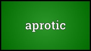 Aprotic Meaning [upl. by Airod]