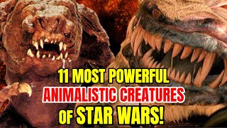 11 Dangerous Animalistic Creatures in Star Wars Universe EXPLAINED [upl. by Ytnom]