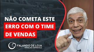 Não cometa este erro com a equipe de vendas  Dicas para Lojistas e Gestores [upl. by Ylrebmic]