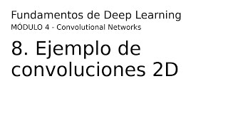 Deep Learning  04 08 Ejemplo de convolución 2D [upl. by Yna998]