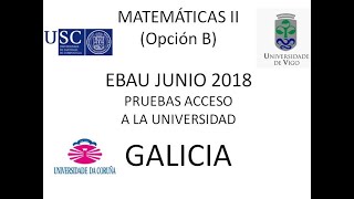 ABAU Matematicas II junio 2018 opB Selectividad Galicia [upl. by Schweiker]