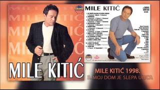 Mile Kitic  Moj dom je slepa ulica  Audio 1998 [upl. by Hasile554]