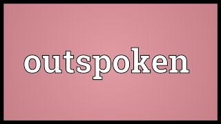 Outspoken Meaning [upl. by Barna]