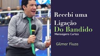 Pr Gilmar Fiuza  Recebi uma Ligação do Bandido [upl. by Felix]