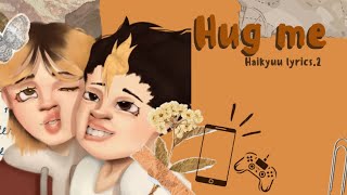 Haikyuu lyrics2  Hug me [upl. by Imas]