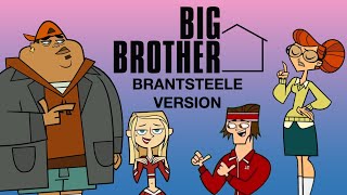 Total Drama Big Brother Brantsteele Version [upl. by Den]