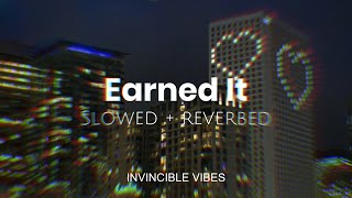 Earned It  The Weeknd  Slowed  Reverbed  Invincible Vibes  Attractive Playlist💋❤ [upl. by Suiram]