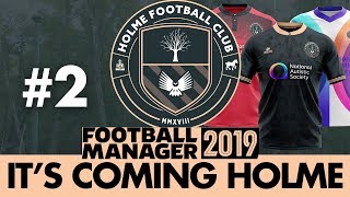 HOLME FC FM19  Part 2  OUR FIRST MATCH  Football Manager 2019 [upl. by Audres629]