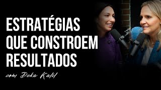 EP 125  ESTRATÉGIAS QUE CONSTROEM RESULTADOS  COM DEKA KALIL [upl. by Atsyrk]