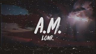 Lonr  AM Lyrics [upl. by Ronaele]