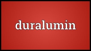 Duralumin Meaning [upl. by Averir643]