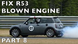 Rebuild R53 Blown Engine 2004 MINI Cooper S  Part 8  9 [upl. by Yhtomit]