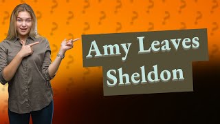 Why does Amy leave Sheldon [upl. by Isidore]