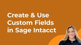 How to Create amp Use Custom Fields in Sage Intacct [upl. by Dniren401]