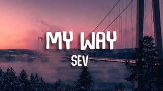 SEV  My Way Prod SEV Lyrics [upl. by Ecnedurp]