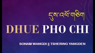 Dhue Pho Chi  Sonam Wangdi amp Tshering Yangden [upl. by Atirat407]